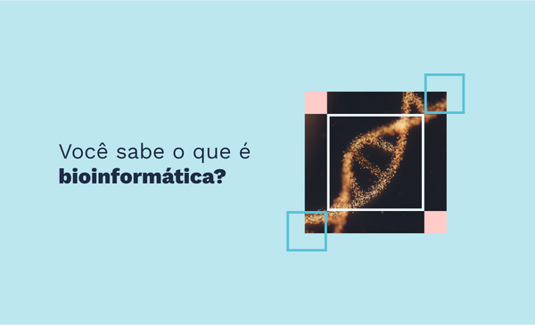 Você sabe o que é Bioinformática?